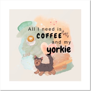 All I need is Coffee and my Yorkie Posters and Art